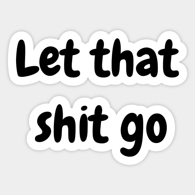 Let That Shit Go Sticker by Jitesh Kundra